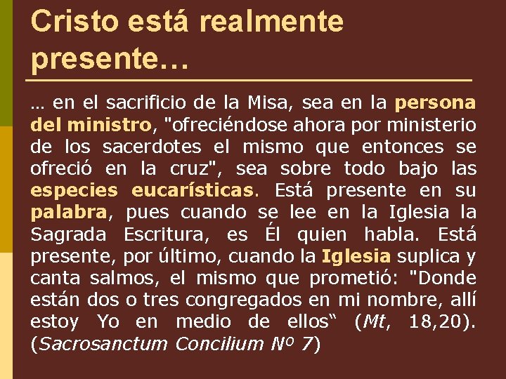 Cristo está realmente presente… … en el sacrificio de la Misa, sea en la