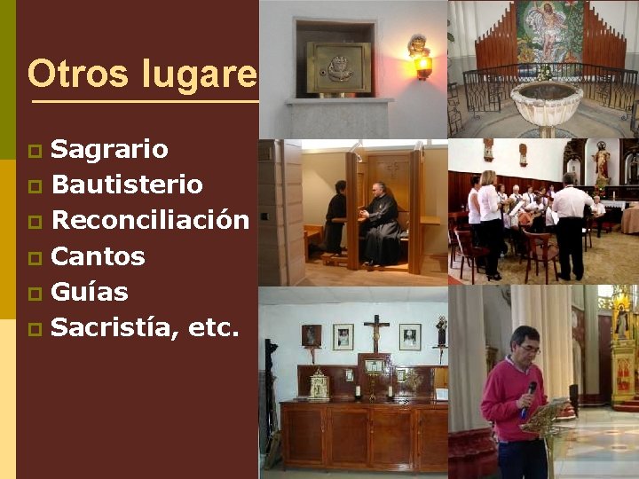 Otros lugares: Sagrario p Bautisterio p Reconciliación p Cantos p Guías p Sacristía, etc.