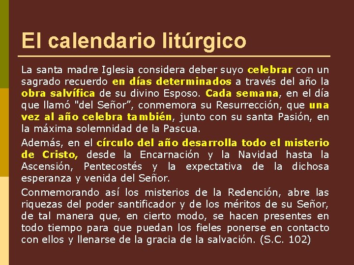 El calendario litúrgico La santa madre Iglesia considera deber suyo celebrar con un sagrado