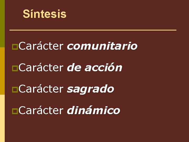 Síntesis p. Carácter comunitario p. Carácter de acción p. Carácter sagrado p. Carácter dinámico