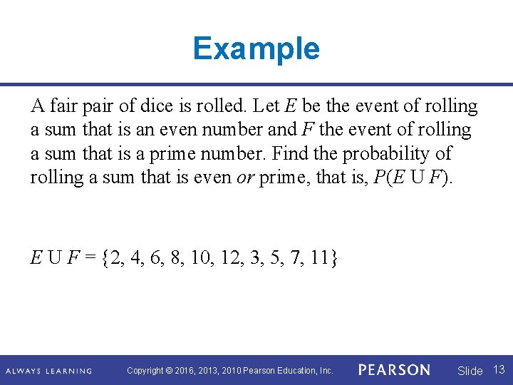 Example A fair pair of dice is rolled. Let E be the event of Example A fair pair of dice is rolled. Let E be the event of