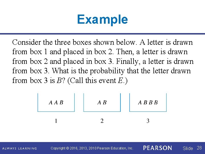 Example Consider the three boxes shown below. A letter is drawn from box 1 Example Consider the three boxes shown below. A letter is drawn from box 1