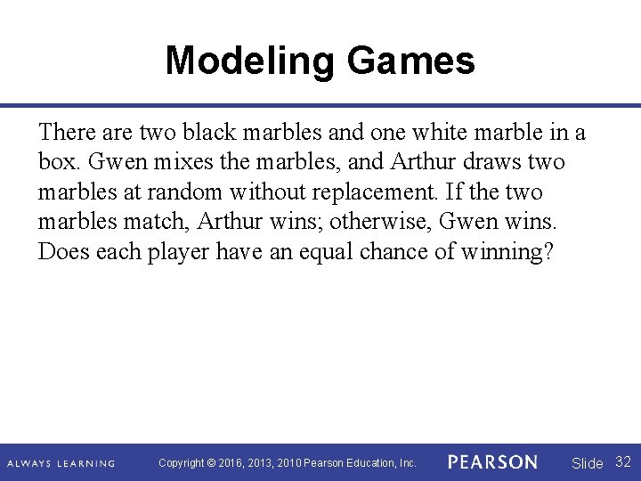 Modeling Games There are two black marbles and one white marble in a box. Modeling Games There are two black marbles and one white marble in a box.