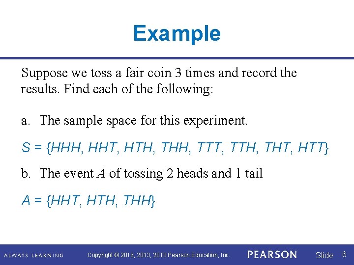 Example Suppose we toss a fair coin 3 times and record the results. Find Example Suppose we toss a fair coin 3 times and record the results. Find