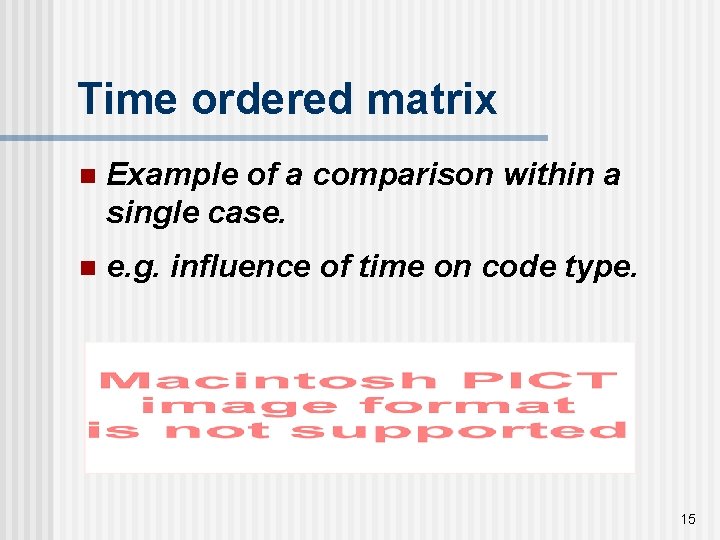 Time ordered matrix n Example of a comparison within a single case. n e.