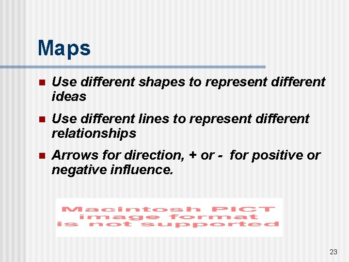Maps n Use different shapes to represent different ideas n Use different lines to