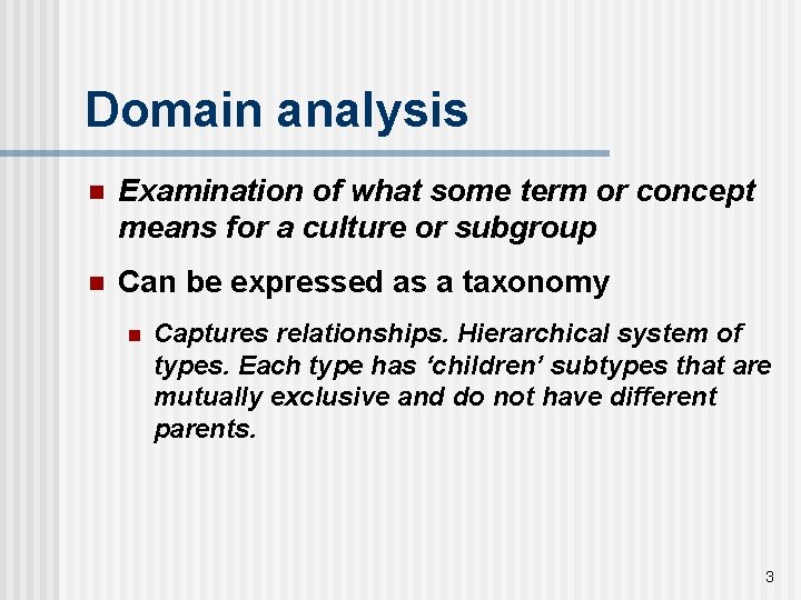 Domain analysis n Examination of what some term or concept means for a culture