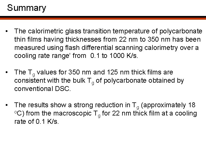 Summary • The calorimetric glass transition temperature of polycarbonate thin films having thicknesses from