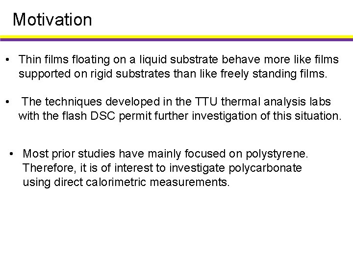 Motivation • Thin films floating on a liquid substrate behave more like films supported