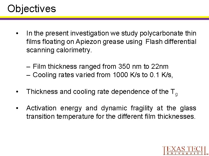 Objectives • In the present investigation we study polycarbonate thin films floating on Apiezon