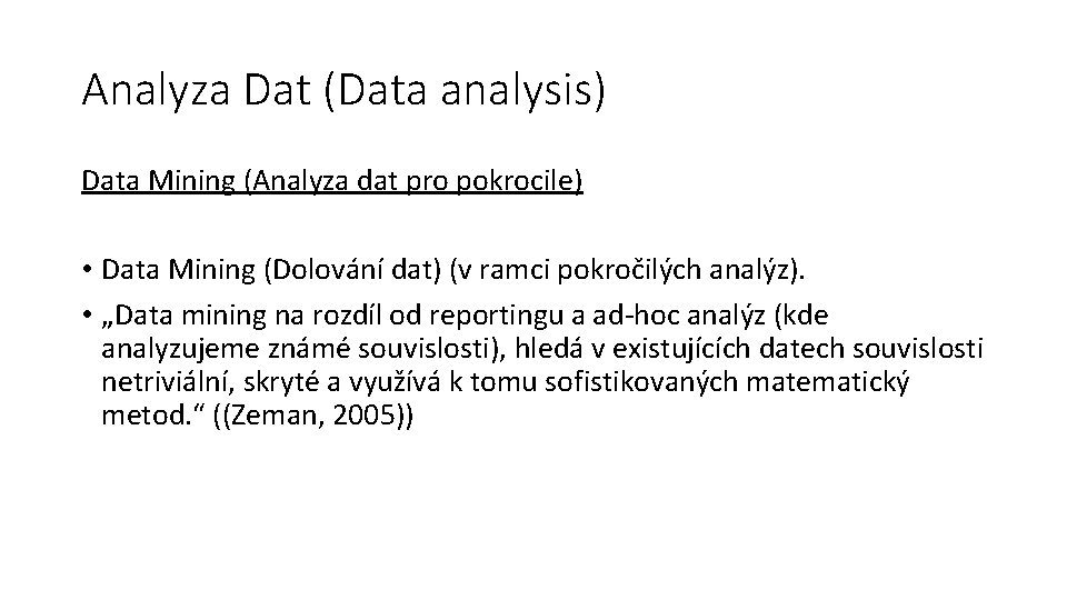 Analyza Dat (Data analysis) Data Mining (Analyza dat pro pokrocile) • Data Mining (Dolování