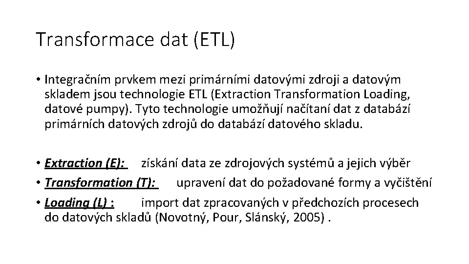 Transformace dat (ETL) • Integračním prvkem mezi primárními datovými zdroji a datovým skladem jsou