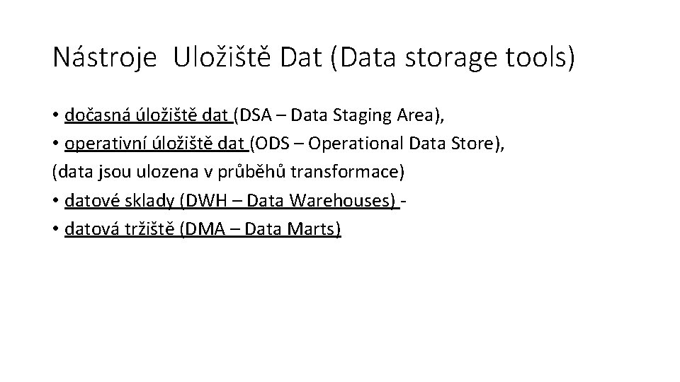 Nástroje Uložiště Dat (Data storage tools) • dočasná úložiště dat (DSA – Data Staging