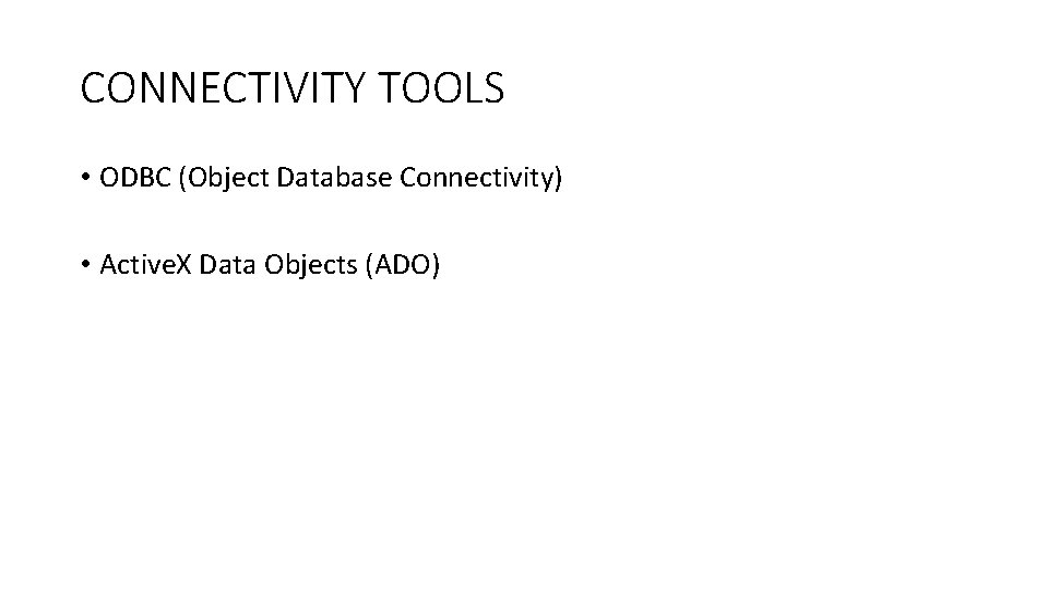 CONNECTIVITY TOOLS • ODBC (Object Database Connectivity) • Active. X Data Objects (ADO) 