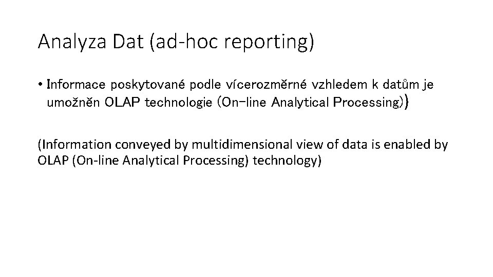 Analyza Dat (ad-hoc reporting) • Informace poskytované podle vícerozměrné vzhledem k datům je umožněn