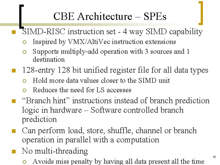 CBE Architecture – SPEs n SIMD-RISC instruction set - 4 way SIMD capability ¡