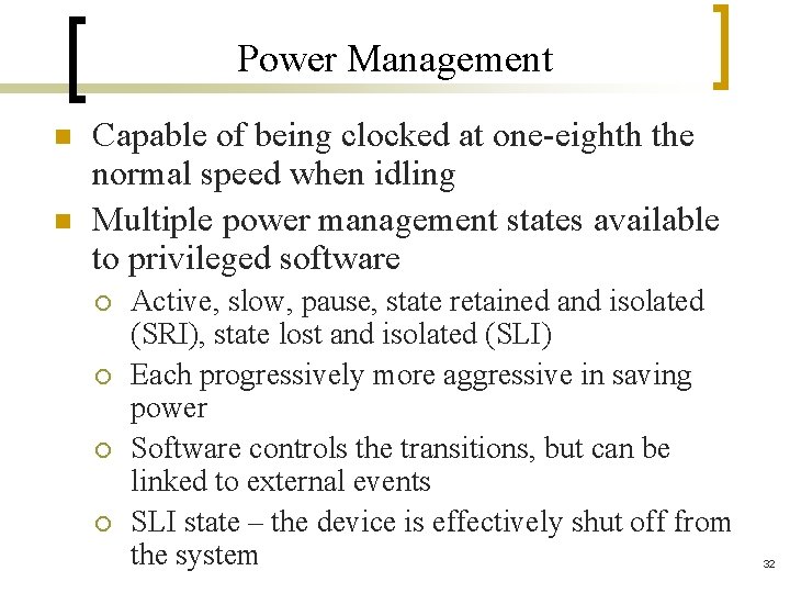 Power Management n n Capable of being clocked at one-eighth the normal speed when