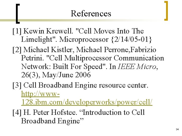 References [1] Kewin Krewell. "Cell Moves Into The Limelight". Microprocessor {2/14/05 -01} [2] Michael