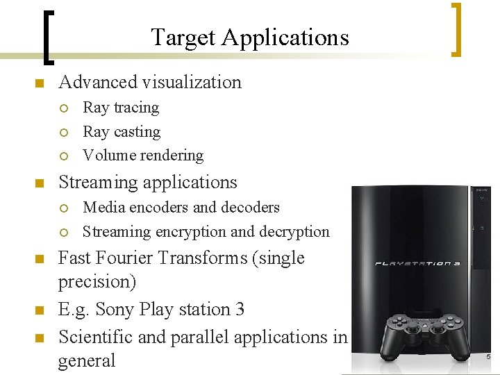 Target Applications n Advanced visualization ¡ ¡ ¡ n Streaming applications ¡ ¡ n