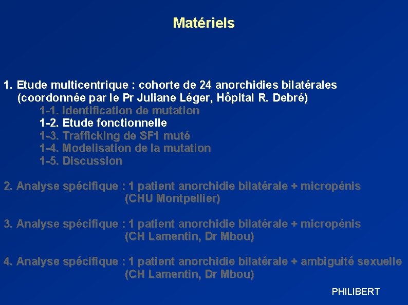 Matériels 1. Etude multicentrique : cohorte de 24 anorchidies bilatérales (coordonnée par le Pr