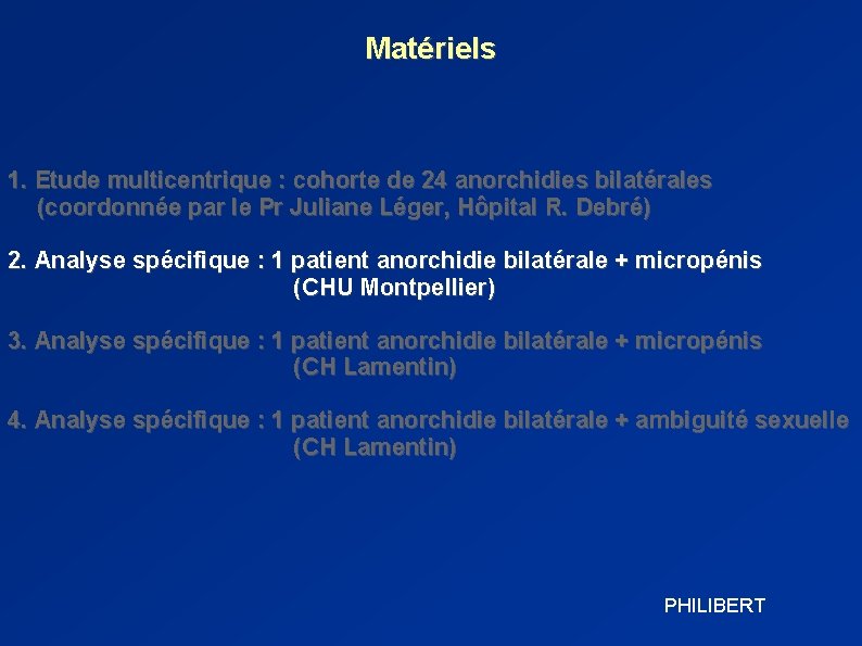 Matériels 1. Etude multicentrique : cohorte de 24 anorchidies bilatérales (coordonnée par le Pr