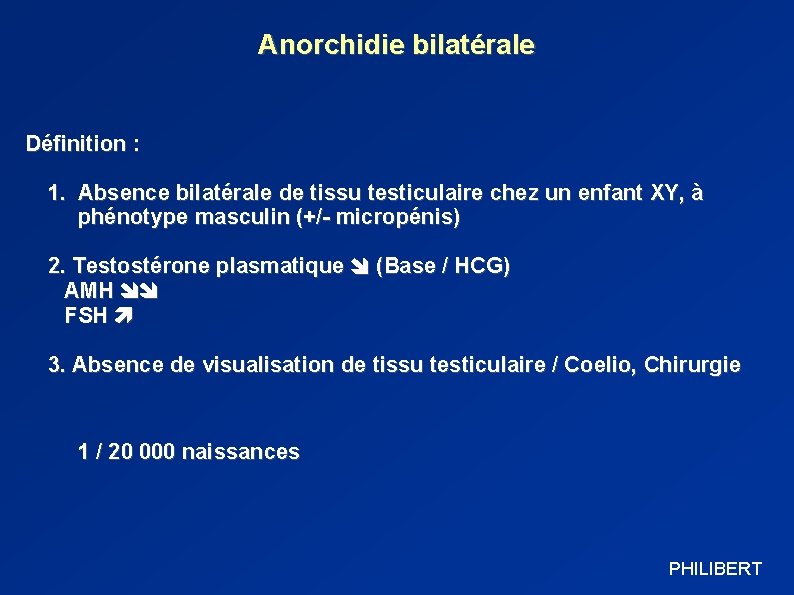 Anorchidie bilatérale Définition : 1. Absence bilatérale de tissu testiculaire chez un enfant XY,