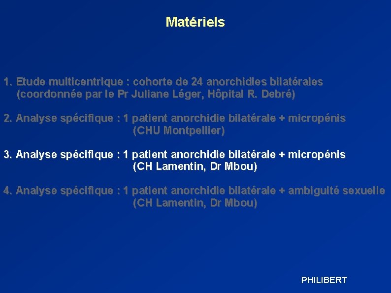 Matériels 1. Etude multicentrique : cohorte de 24 anorchidies bilatérales (coordonnée par le Pr