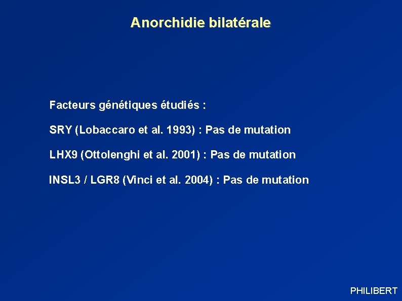 Anorchidie bilatérale Facteurs génétiques étudiés : SRY (Lobaccaro et al. 1993) : Pas de