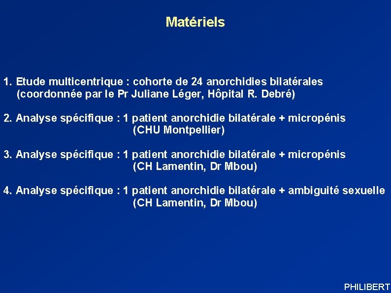 Matériels 1. Etude multicentrique : cohorte de 24 anorchidies bilatérales (coordonnée par le Pr