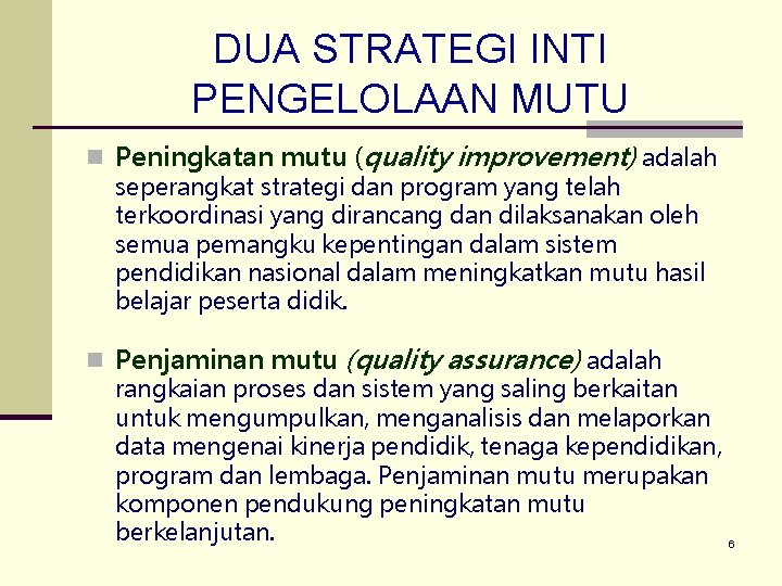 DUA STRATEGI INTI PENGELOLAAN MUTU n Peningkatan mutu (quality improvement) adalah seperangkat strategi dan