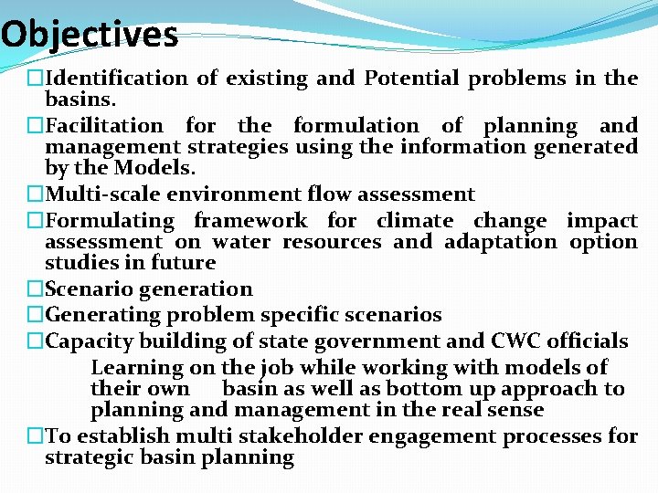 Objectives �Identification of existing and Potential problems in the basins. �Facilitation for the formulation