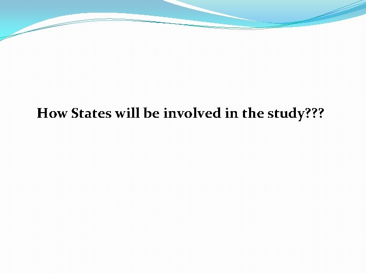 How States will be involved in the study? ? ? 