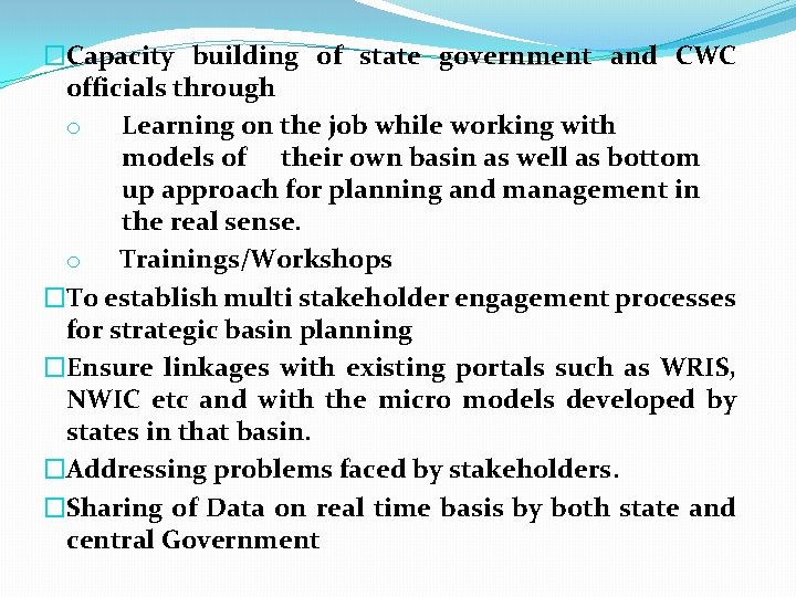�Capacity building of state government and CWC officials through o Learning on the job