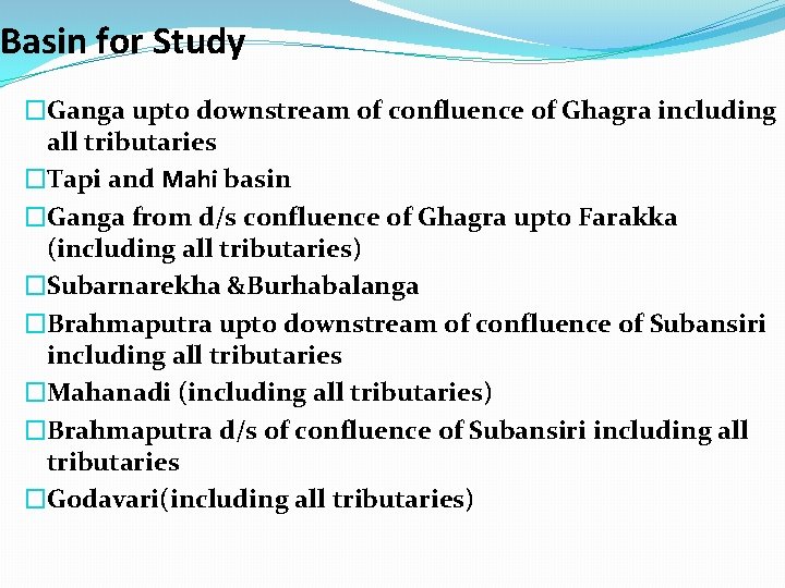 Basin for Study �Ganga upto downstream of confluence of Ghagra including all tributaries �Tapi