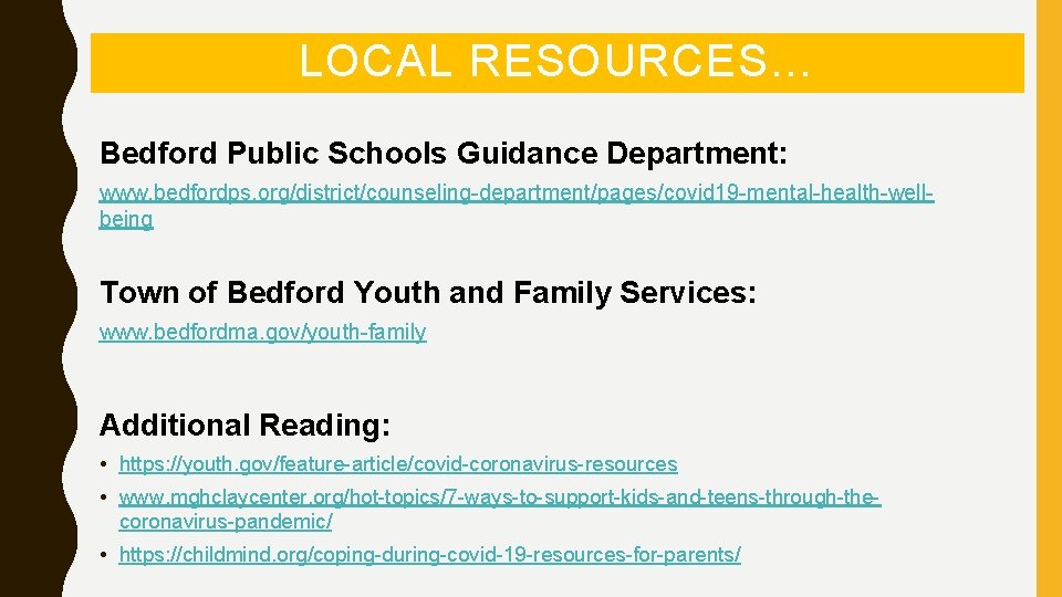 LOCAL RESOURCES… Bedford Public Schools Guidance Department: www. bedfordps. org/district/counseling-department/pages/covid 19 -mental-health-wellbeing Town of