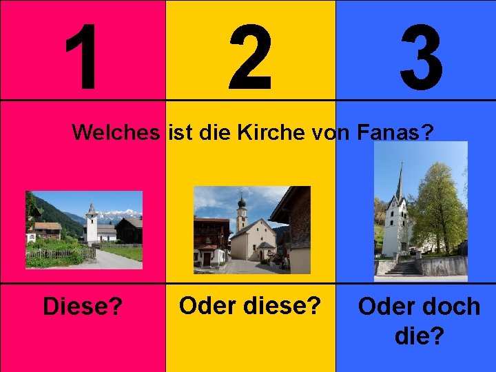 1 2 3 Welches ist die Kirche von Fanas? Diese? Oder doch die? 