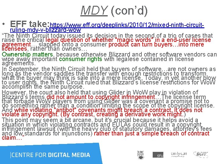 MDY (con’d) • EFF take: https: //www. eff. org/deeplinks/2010/12/mixed-ninth-circuit- ruling-mdy-v-blizzard-wow “The Ninth Circuit today