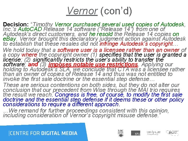 Vernor (con’d) Decision: “Timothy Vernor purchased several used copies of Autodesk, Inc. 's Auto.