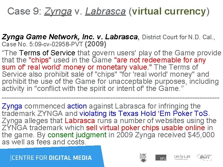 Case 9: Zynga v. Labrasca (virtual currency) Zynga Game Network, Inc. v. Labrasca, District