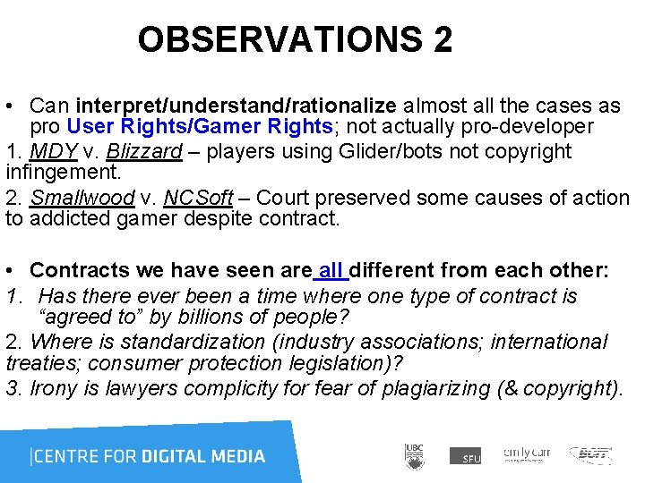 OBSERVATIONS 2 • Can interpret/understand/rationalize almost all the cases as pro User Rights/Gamer Rights;