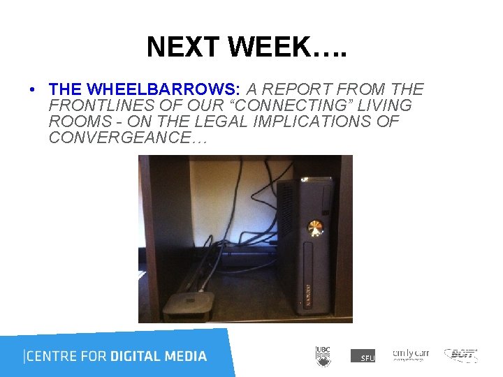 NEXT WEEK…. • THE WHEELBARROWS: A REPORT FROM THE FRONTLINES OF OUR “CONNECTING” LIVING