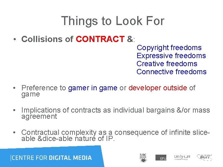 Things to Look For • Collisions of CONTRACT &: Copyright freedoms Expressive freedoms Creative