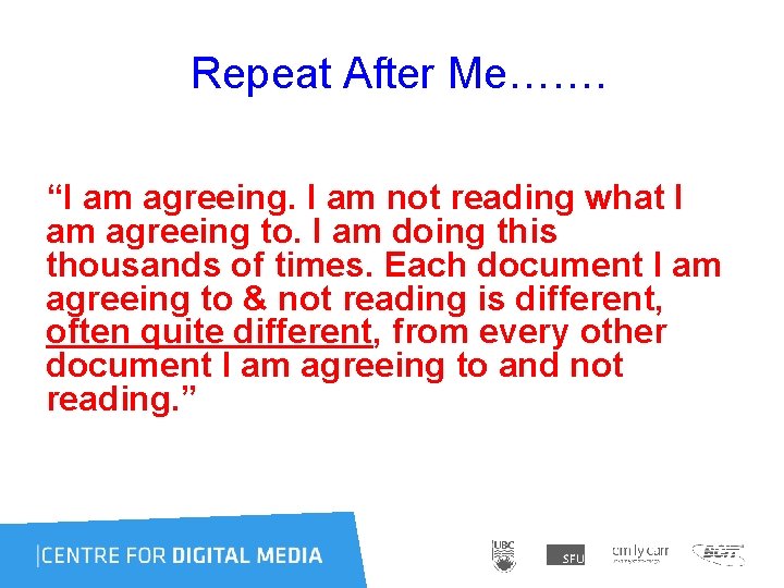 Repeat After Me……. “I am agreeing. I am not reading what I am agreeing Repeat After Me……. “I am agreeing. I am not reading what I am agreeing
