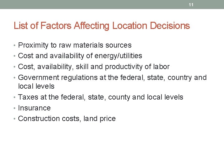 11 List of Factors Affecting Location Decisions • Proximity to raw materials sources •
