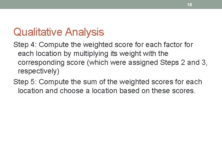 16 Qualitative Analysis Step 4: Compute the weighted score for each factor for each