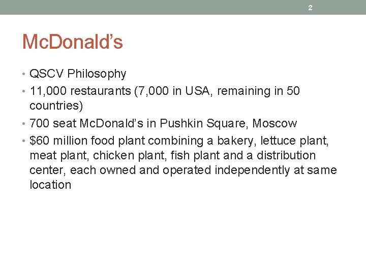 2 Mc. Donald’s • QSCV Philosophy • 11, 000 restaurants (7, 000 in USA,