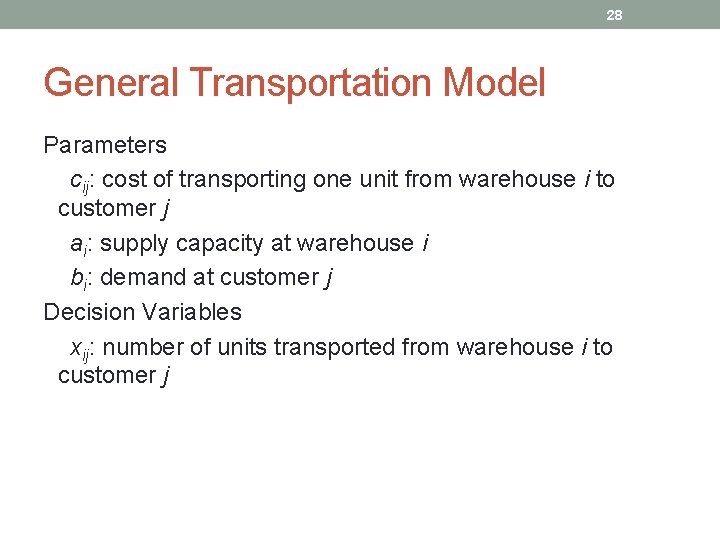 28 General Transportation Model Parameters cij: cost of transporting one unit from warehouse i