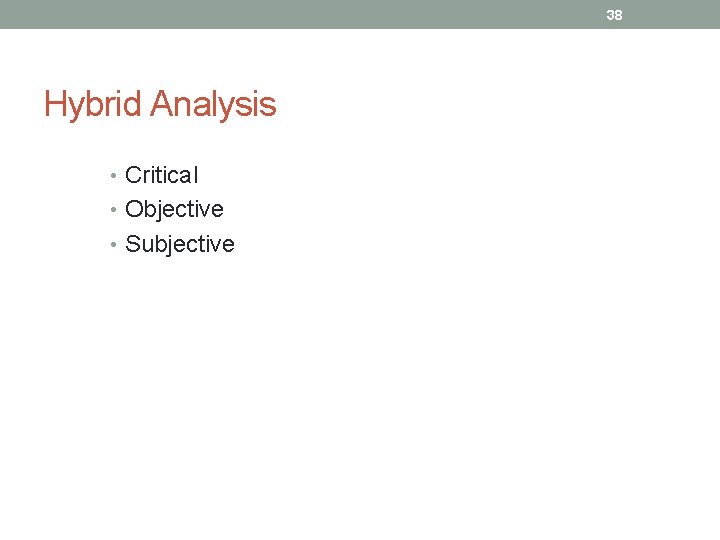 38 Hybrid Analysis • Critical • Objective • Subjective 