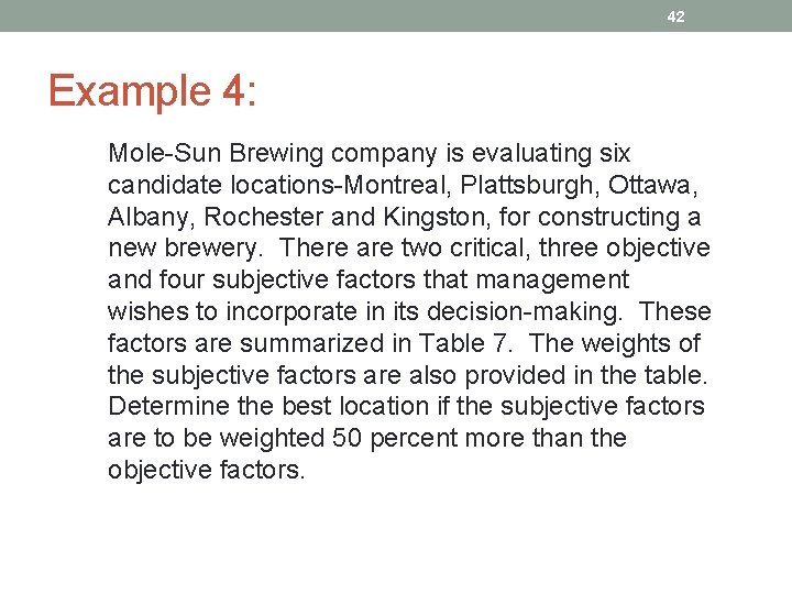 42 Example 4: Mole-Sun Brewing company is evaluating six candidate locations-Montreal, Plattsburgh, Ottawa, Albany,
