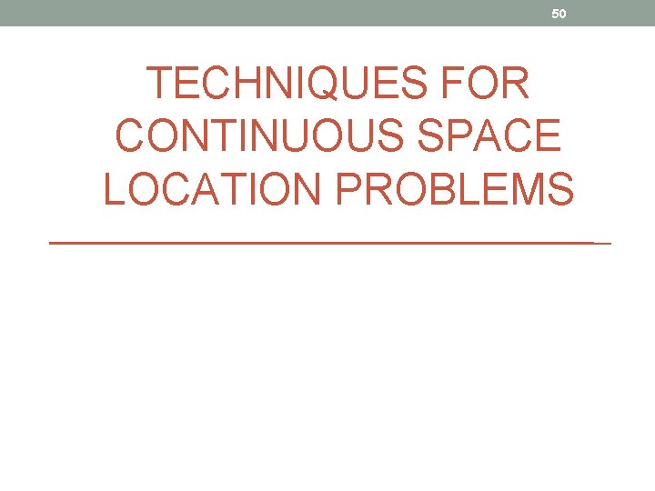 50 TECHNIQUES FOR CONTINUOUS SPACE LOCATION PROBLEMS 